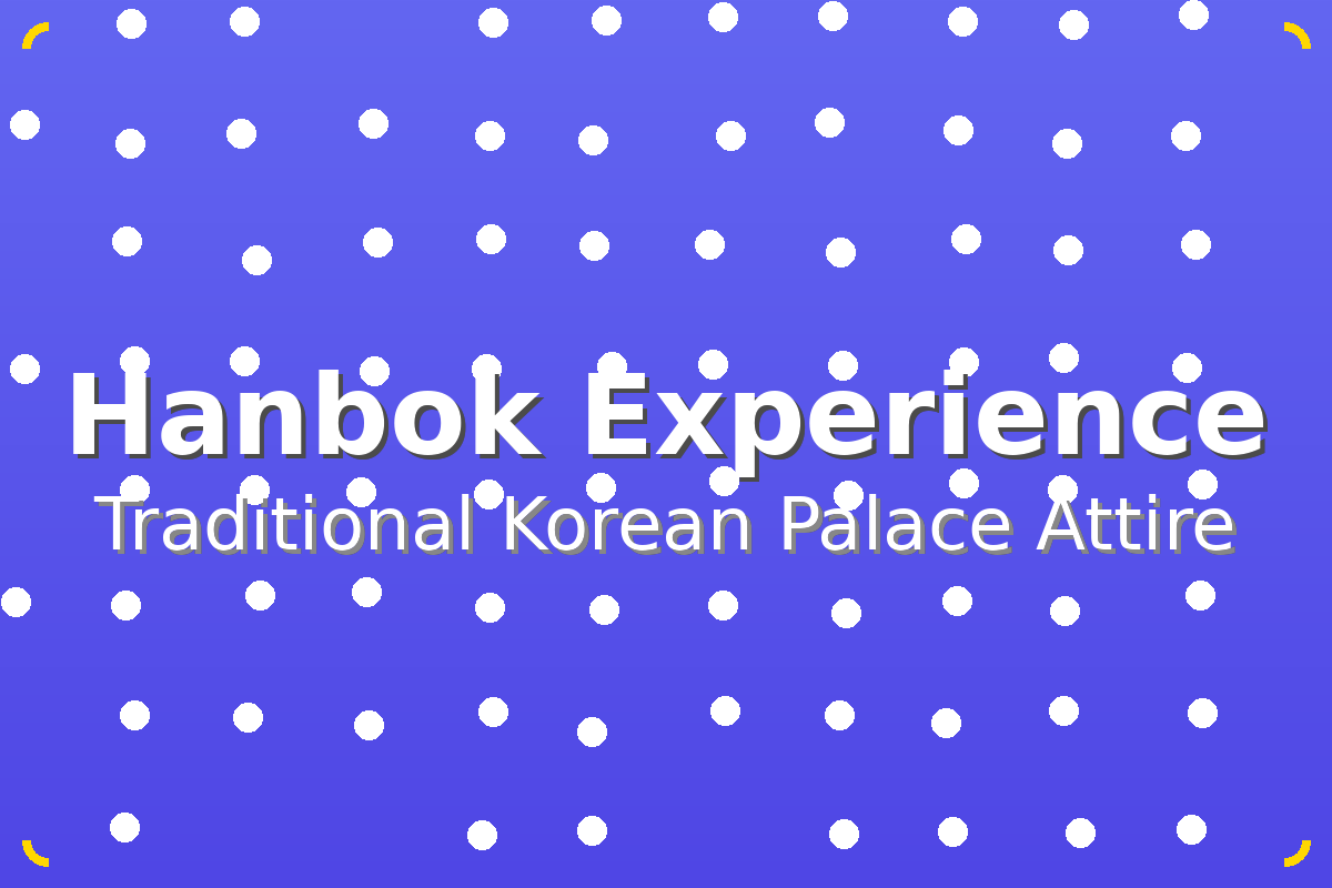 Hanbok Experience at Korean Palace